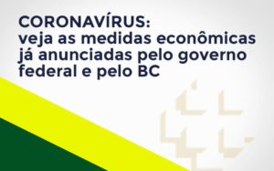 Coronavírus: Veja As Medidas Econômicas Já Anunciadas Pelo Governo Federal E Pelo Bc Blog Leardini Contabilidade - Contabilidade em Mauá | Leardini Contabilidade