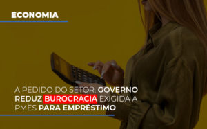 A Pedido Do Setor Governo Reduz Burocracia Exigida A Pmes Para Empresario - Contabilidade em Mauá | Leardini Contabilidade