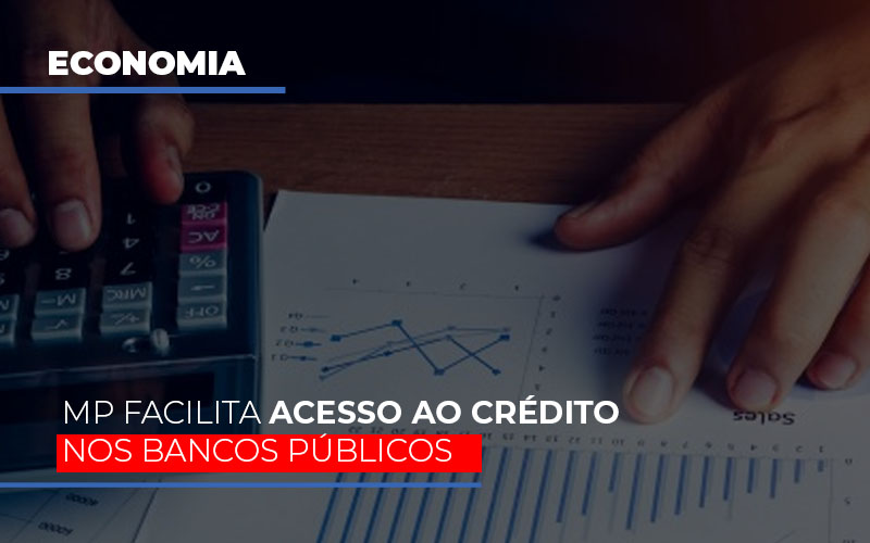 Mp Facilita Acesso Ao Criterio Nos Bancos Publicos - Contabilidade em Mauá | Leardini Contabilidade