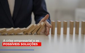 A Crise Empresarial E As Possiveis Solucoes Blog Leardini Contabilidade - Contabilidade em Mauá | Leardini Contabilidade