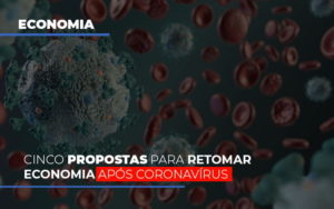 Cinco Propostas Para Retomar Economia Apos Coronavirus - Contabilidade em Mauá | Leardini Contabilidade