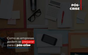 Como As Empresas Podem Se Preparar Para O Pos Crise Blog Leardini Contabilidade - Contabilidade em Mauá | Leardini Contabilidade