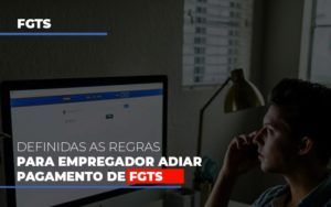 Definidas As Regas Para Empregador Adiar Pagamento De Fgts Blog Leardini Contabilidade - Contabilidade em Mauá | Leardini Contabilidade