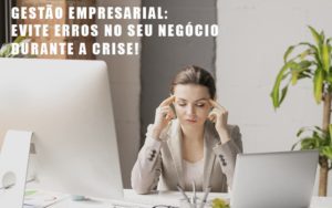 Gestao Empresarial Evite Erros No Seu Negocio Durante A Crise Blog Leardini Contabilidade - Contabilidade em Mauá | Leardini Contabilidade