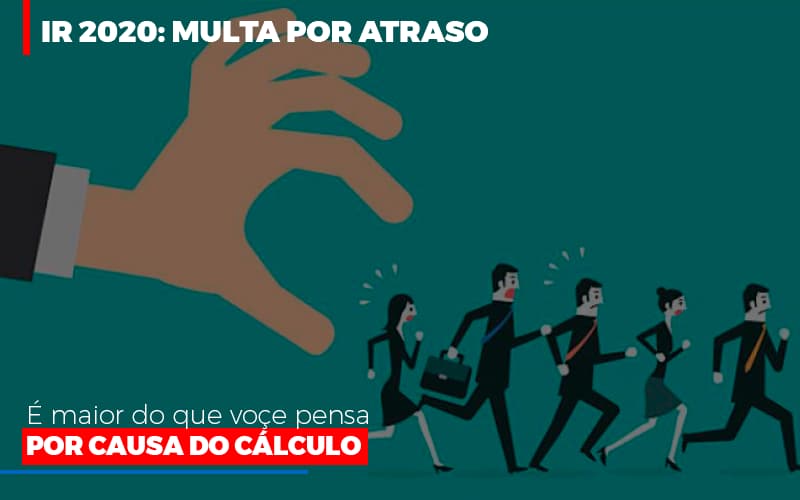 Ir 2020 Multa Por Atraso E Maior Do Que Voce Pensa Por Causa Do Calculo Restituição Blog Leardini Contabilidade - Contabilidade em Mauá | Leardini Contabilidade