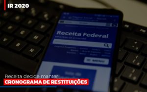 Ir 2020 Receita Federal Decide Manter Cronograma De Restituicoes Blog Leardini Contabilidade - Contabilidade em Mauá | Leardini Contabilidade