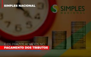 Simples Nacional E Os Prazos Adiados No Pagamento Dos Tributos Blog Leardini Contabilidade - Contabilidade em Mauá | Leardini Contabilidade