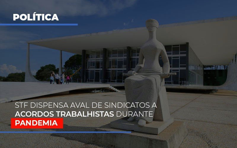 Stf Dispensa Aval De Sindicatos A Acordos Trabalhistas Durante Pandemia Blog Leardini Contabilidade - Contabilidade em Mauá | Leardini Contabilidade