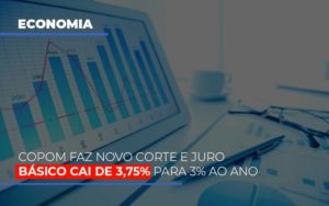 Copom Faz Novo Corte E Juro Basico Cai De 375 Para 3 Ao Ano - Contabilidade em Mauá | Leardini Contabilidade