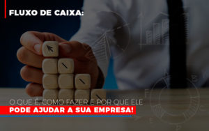 Fluxo De Caixa O Que E Como Fazer E Por Que Ele Pode Ajudar A Sua Empresa - Contabilidade em Mauá | Leardini Contabilidade