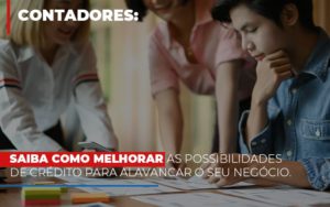 Saiba Como Melhorar As Possibilidades De Crédito Para Alavancar O Seu Negócio - Contabilidade em Mauá | Leardini Contabilidade